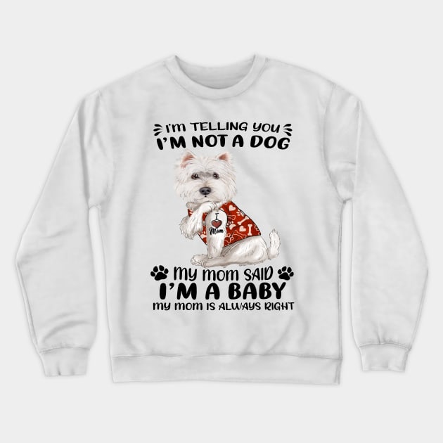 West Highland White Terrier I’m Telling You I’m Not A Dog Crewneck Sweatshirt by Brodrick Arlette Store